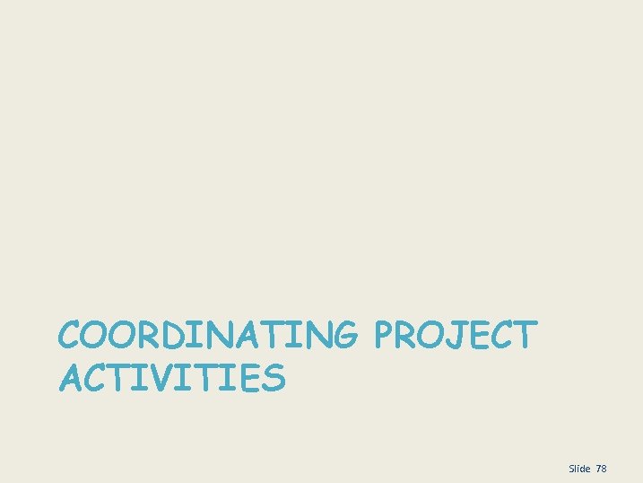 COORDINATING PROJECT ACTIVITIES Slide 78 