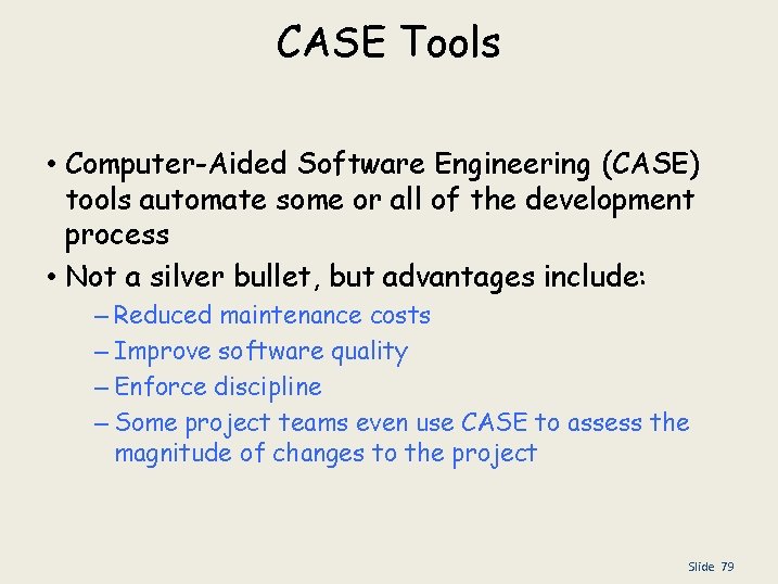 CASE Tools • Computer-Aided Software Engineering (CASE) tools automate some or all of the