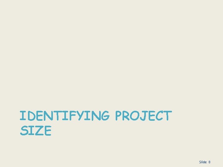 IDENTIFYING PROJECT SIZE Slide 8 