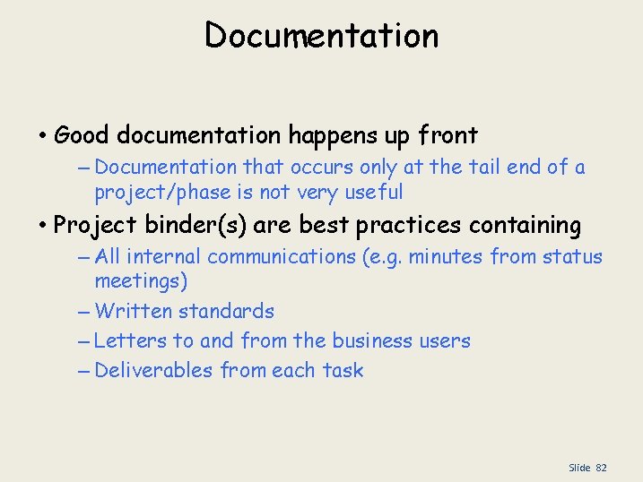 Documentation • Good documentation happens up front – Documentation that occurs only at the