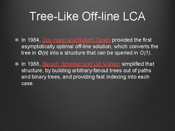 Tree-Like Off-line LCA In 1984, Dov Harel and Robert Tarjan provided the first asymptotically