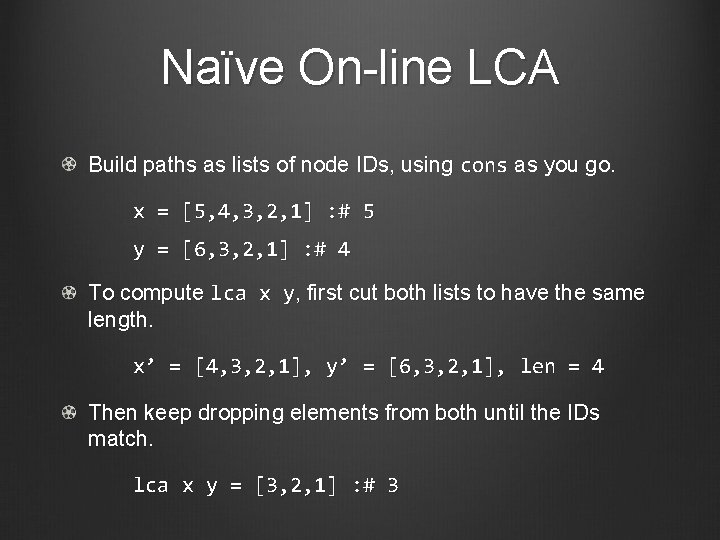 Naïve On-line LCA Build paths as lists of node IDs, using cons as you