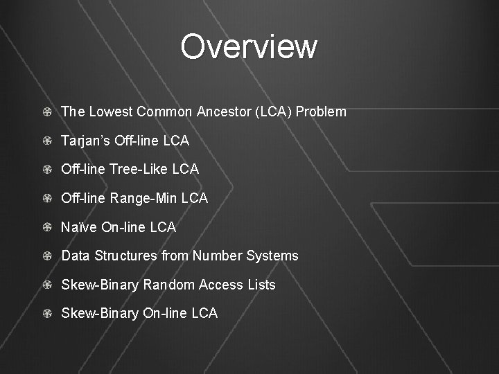 Overview The Lowest Common Ancestor (LCA) Problem Tarjan’s Off-line LCA Off-line Tree-Like LCA Off-line