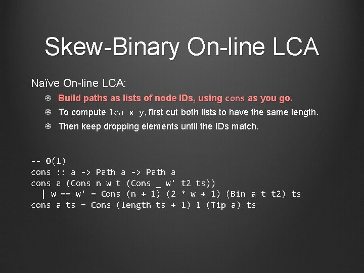 Skew-Binary On-line LCA Naïve On-line LCA: Build paths as lists of node IDs, using