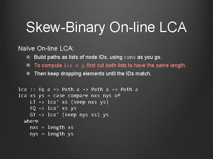 Skew-Binary On-line LCA Naïve On-line LCA: Build paths as lists of node IDs, using