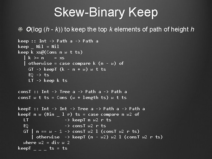 Skew-Binary Keep O(log (h - k)) to keep the top k elements of path