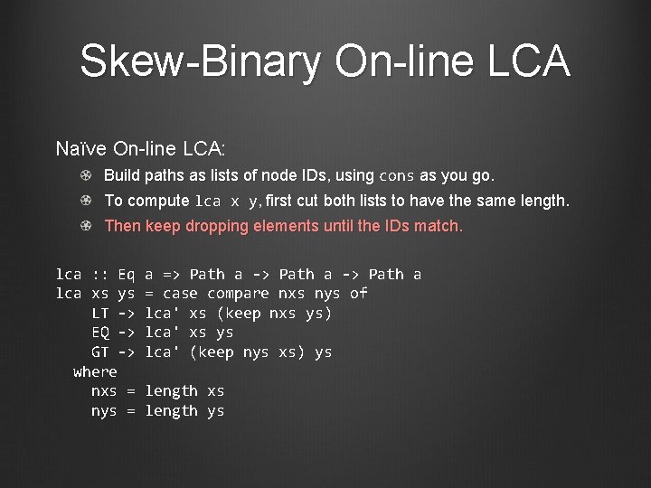 Skew-Binary On-line LCA Naïve On-line LCA: Build paths as lists of node IDs, using