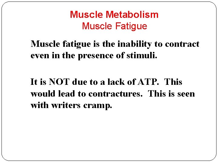 Muscle Metabolism Muscle Fatigue Muscle fatigue is the inability to contract even in the