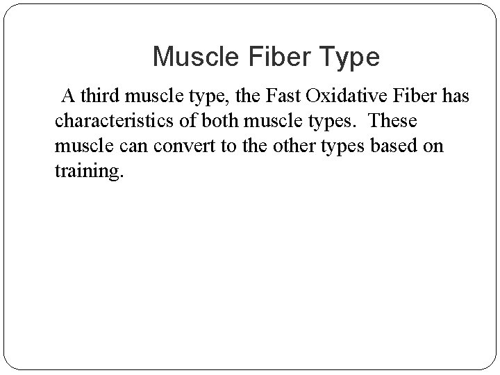 Muscle Fiber Type A third muscle type, the Fast Oxidative Fiber has characteristics of