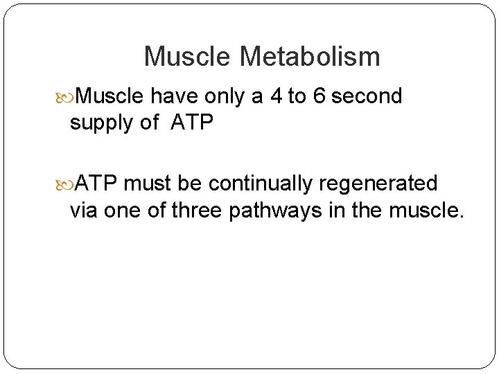 Muscle Metabolism Muscle have only a 4 to 6 second supply of ATP must