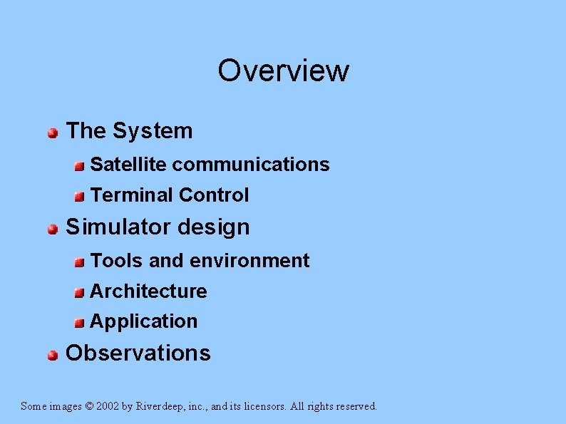 Overview The System Satellite communications Terminal Control Simulator design Tools and environment Architecture Application