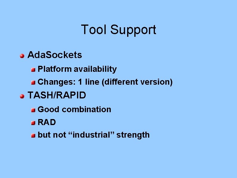 Tool Support Ada. Sockets Platform availability Changes: 1 line (different version) TASH/RAPID Good combination