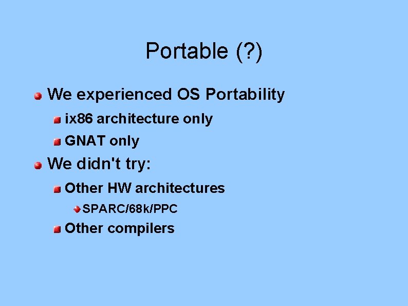 Portable (? ) We experienced OS Portability ix 86 architecture only GNAT only We