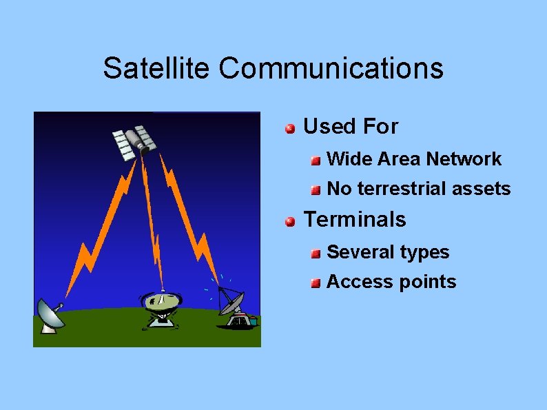 Satellite Communications Used For Wide Area Network No terrestrial assets Terminals Several types Access