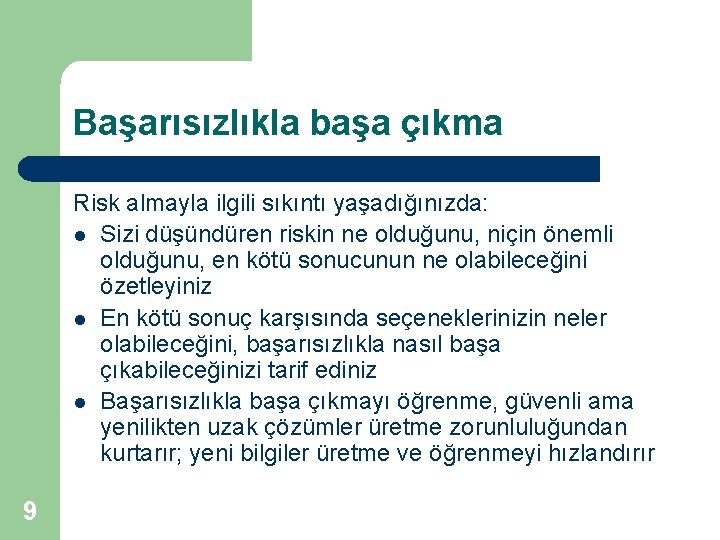 Başarısızlıkla başa çıkma Risk almayla ilgili sıkıntı yaşadığınızda: l Sizi düşündüren riskin ne olduğunu,