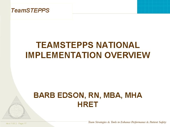 Team. STEPPS TEAMSTEPPS NATIONAL IMPLEMENTATION OVERVIEW BARB EDSON, RN, MBA, MHA HRET Mod 1