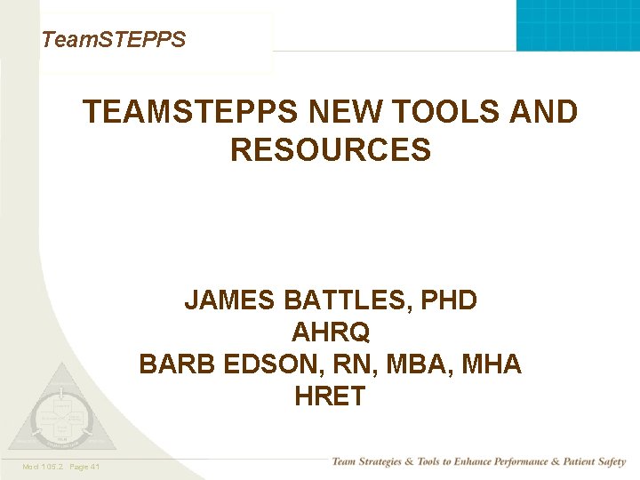 Team. STEPPS TEAMSTEPPS NEW TOOLS AND RESOURCES JAMES BATTLES, PHD AHRQ BARB EDSON, RN,