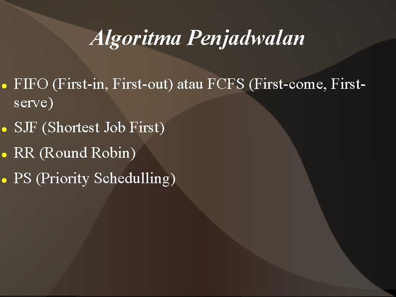 Algoritma Penjadwalan FIFO (First-in, First-out) atau FCFS (First-come, Firstserve) SJF (Shortest Job First) RR