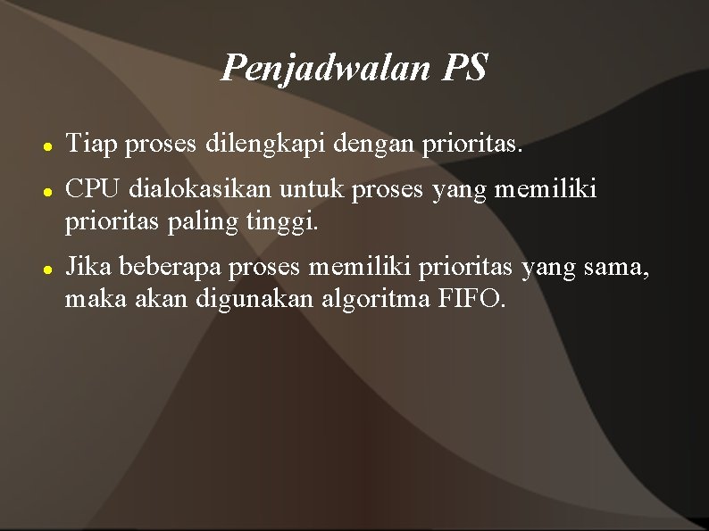 Penjadwalan PS Tiap proses dilengkapi dengan prioritas. CPU dialokasikan untuk proses yang memiliki prioritas