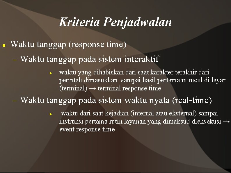 Kriteria Penjadwalan Waktu tanggap (response time) Waktu tanggap pada sistem interaktif waktu yang dihabiskan