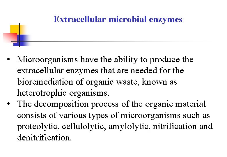 Extracellular microbial enzymes • Microorganisms have the ability to produce the extracellular enzymes that