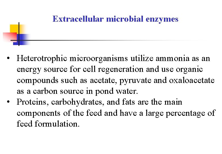 Extracellular microbial enzymes • Heterotrophic microorganisms utilize ammonia as an energy source for cell