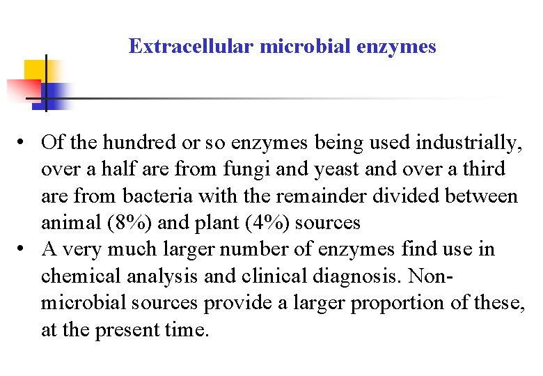 Extracellular microbial enzymes • Of the hundred or so enzymes being used industrially, over