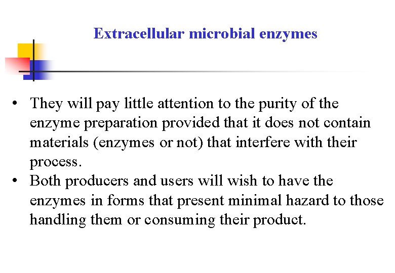 Extracellular microbial enzymes • They will pay little attention to the purity of the