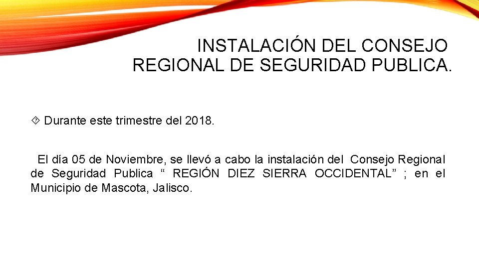 INSTALACIÓN DEL CONSEJO REGIONAL DE SEGURIDAD PUBLICA. Durante este trimestre del 2018. El día