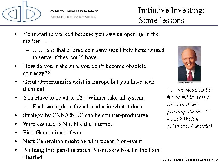Initiative Investing: Some lessons • Your startup worked because you saw an opening in