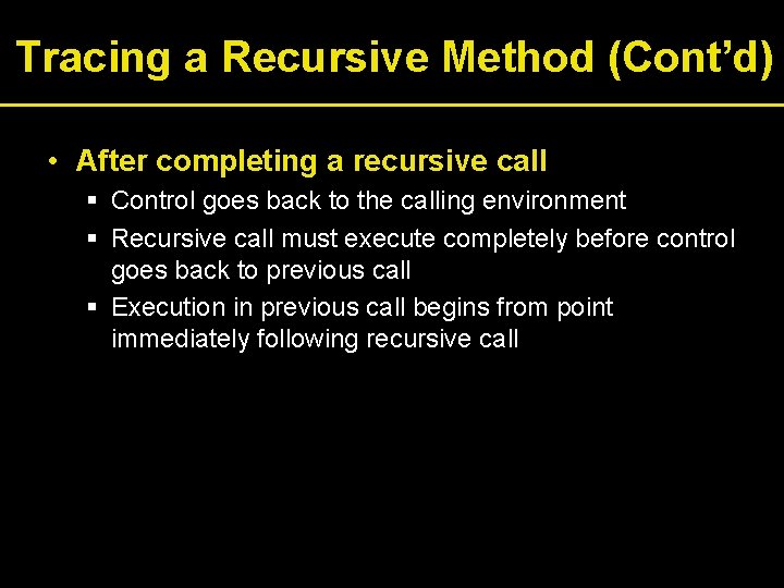 Tracing a Recursive Method (Cont’d) • After completing a recursive call § Control goes