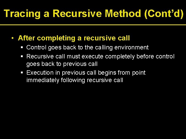 Tracing a Recursive Method (Cont’d) • After completing a recursive call § Control goes