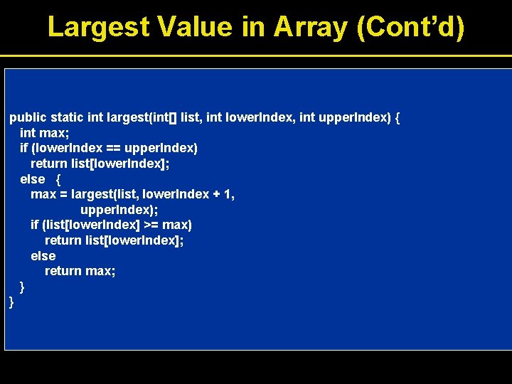 Largest Value in Array (Cont’d) public static int largest(int[] list, int lower. Index, int
