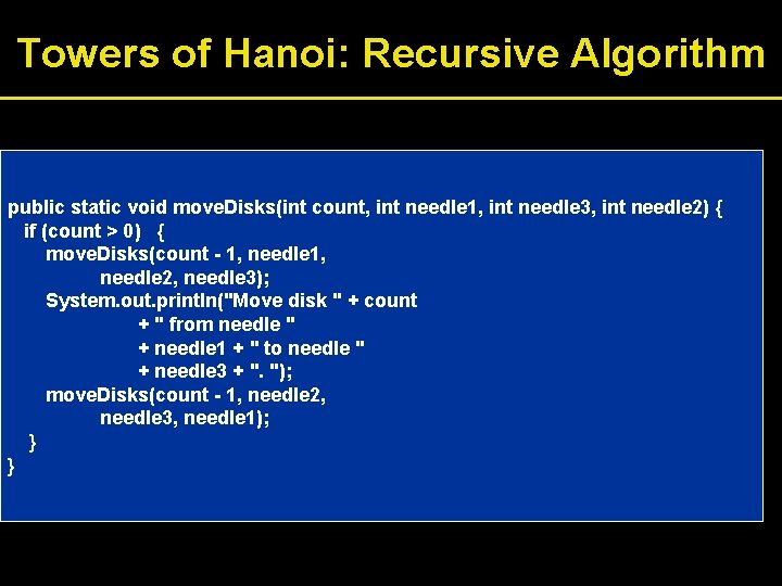 Towers of Hanoi: Recursive Algorithm public static void move. Disks(int count, int needle 1,
