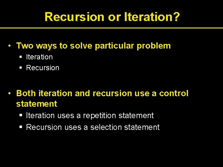 Recursion or Iteration? • Two ways to solve particular problem § Iteration § Recursion