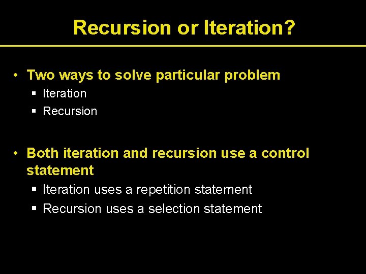 Recursion or Iteration? • Two ways to solve particular problem § Iteration § Recursion