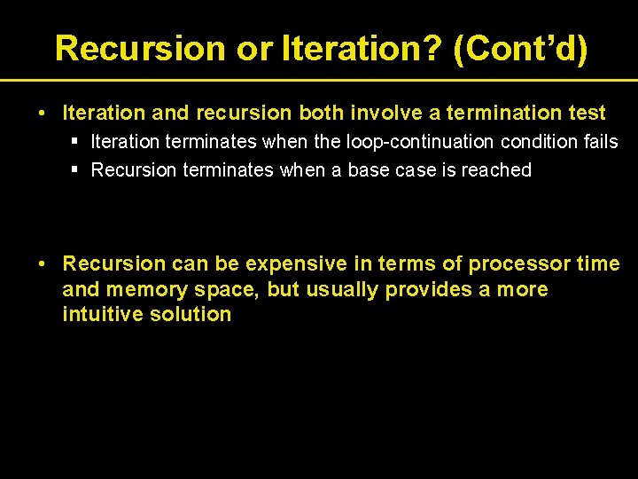 Recursion or Iteration? (Cont’d) • Iteration and recursion both involve a termination test §