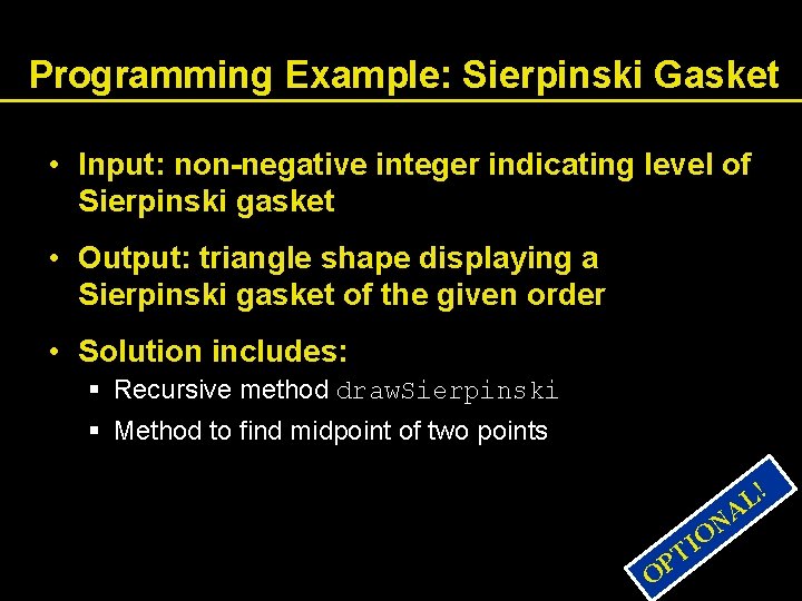 Programming Example: Sierpinski Gasket • Input: non-negative integer indicating level of Sierpinski gasket •