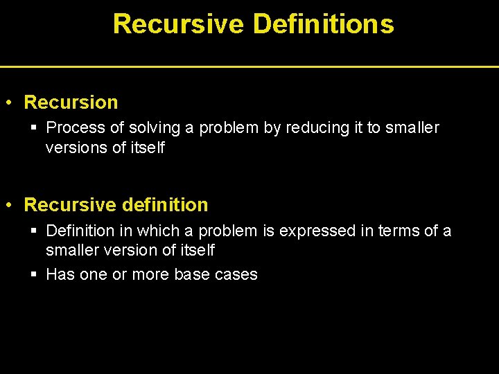 Recursive Definitions • Recursion § Process of solving a problem by reducing it to