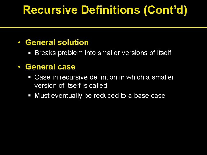 Recursive Definitions (Cont’d) • General solution § Breaks problem into smaller versions of itself