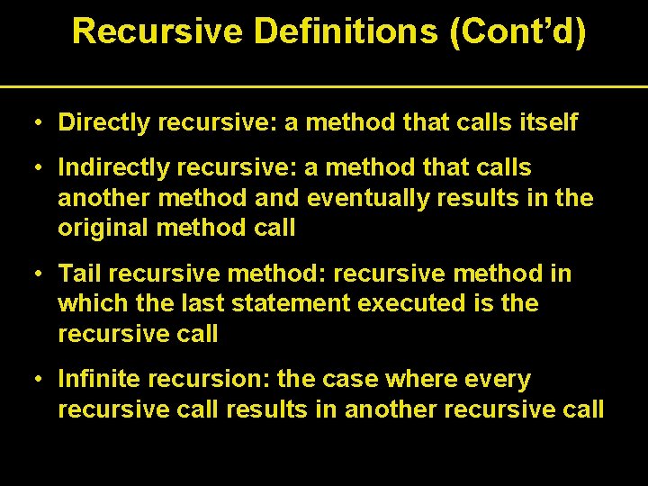 Recursive Definitions (Cont’d) • Directly recursive: a method that calls itself • Indirectly recursive: