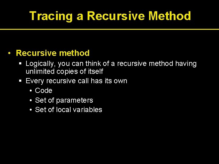 Tracing a Recursive Method • Recursive method § Logically, you can think of a