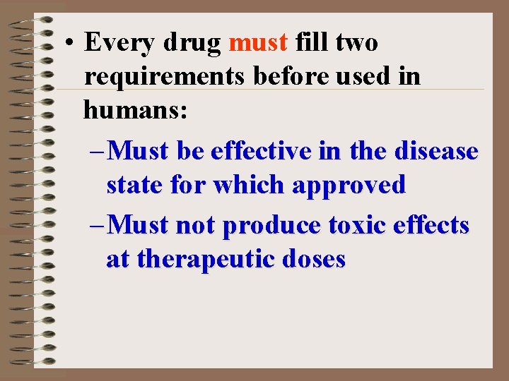 • Every drug must fill two requirements before used in humans: – Must