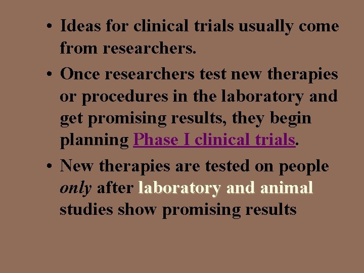  • Ideas for clinical trials usually come from researchers. • Once researchers test