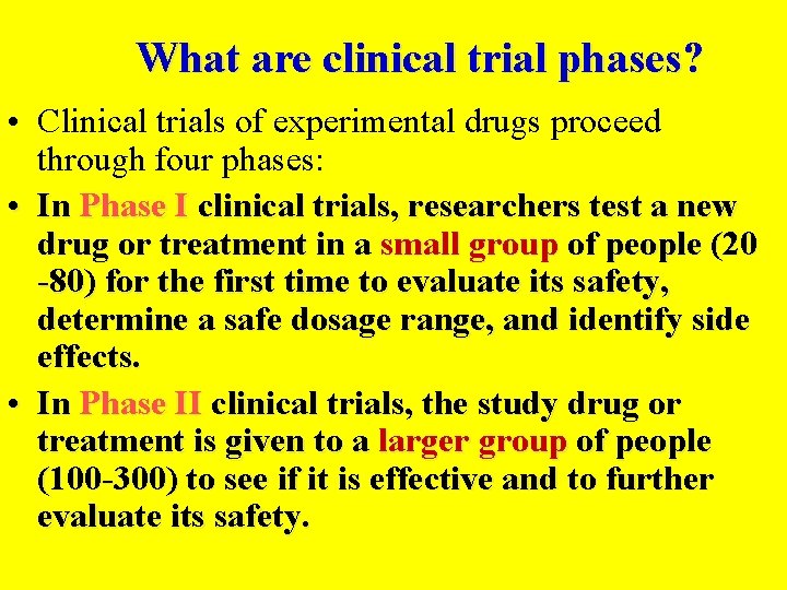 What are clinical trial phases? • Clinical trials of experimental drugs proceed through four