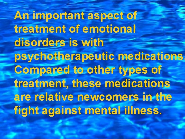 An important aspect of treatment of emotional disorders is with psychotherapeutic medications. Compared to