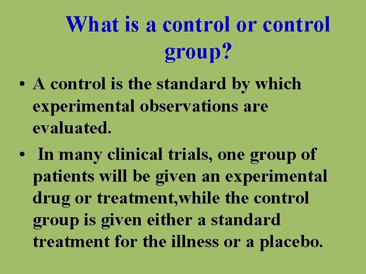 What is a control or control group? • A control is the standard by