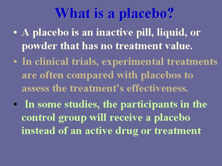 What is a placebo? • A placebo is an inactive pill, liquid, or powder