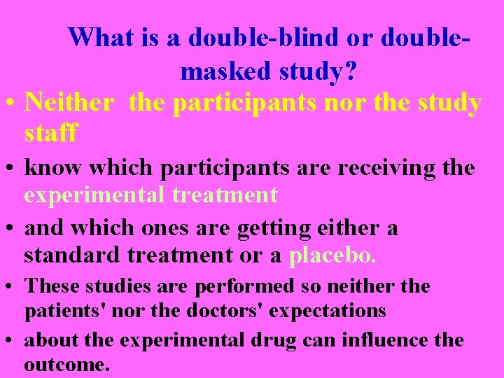 What is a double-blind or doublemasked study? • Neither the participants nor the study