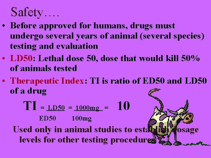 Safety…. • Before approved for humans, drugs must undergo several years of animal (several